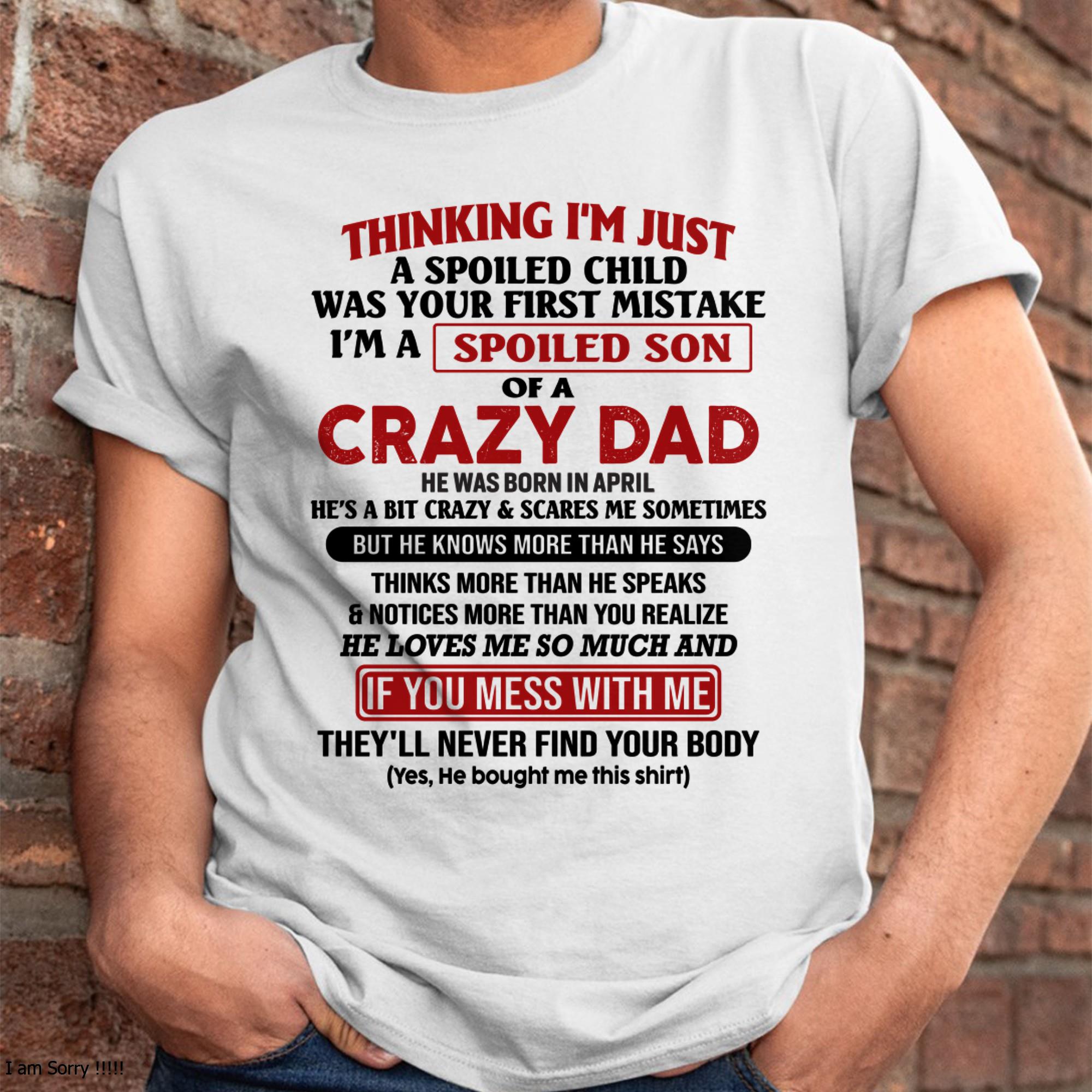 I Am Spoiled Son Of A Crazy Dad - Gift for Son From Dad - NGHL04 (SKU-TDS-SPOILED-04)