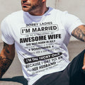 July - Sorry Ladies I'm Married To A Freaking Awesome Wife - Gift For Husband From Wife - NGHL07 (SKU06-45-07)