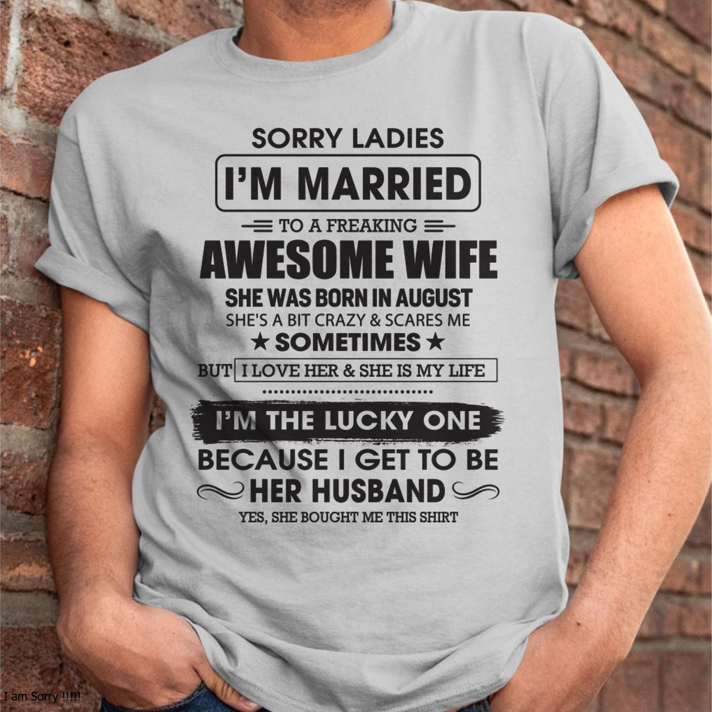 August - Sorry Ladies I'm Married To A Freaking Awesome Wife - Gift For Husband From Wife - NGHL08 (SKU06-45-08)