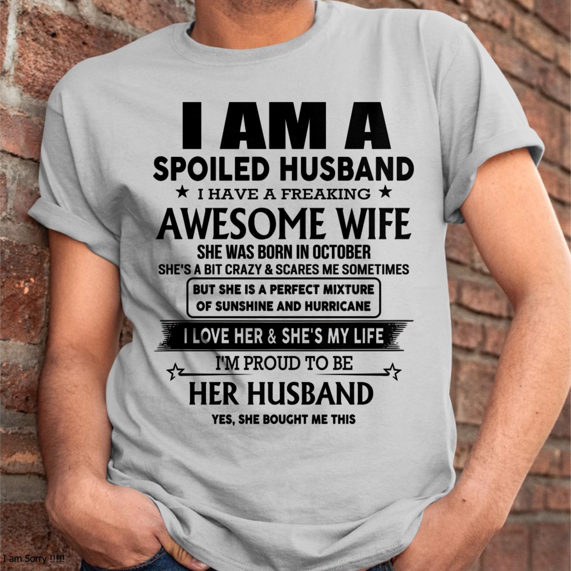 October - I Am A Spoiled Husband I Have A Freaking Awesome Wife - Gift For Husband From Wife - NGHL10 (SKU-HUS-TS-10)