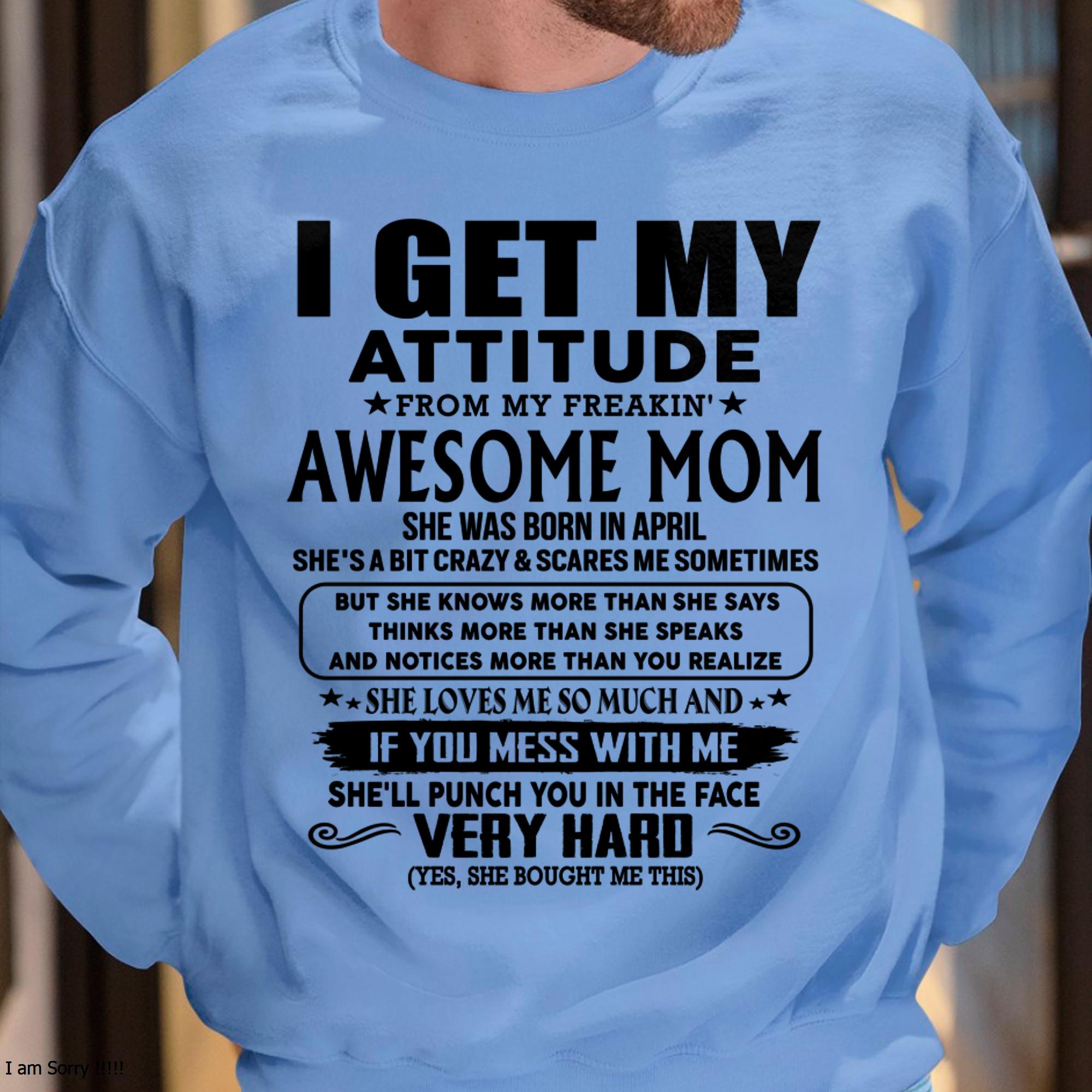 April - Thanks Mom - I GET MY ATTITUDE FROM MY FREAKIN' AWESOME MOM - Gift for Son and Daughter From Mom - NGHL04 (SKU-TMD-CU-04)