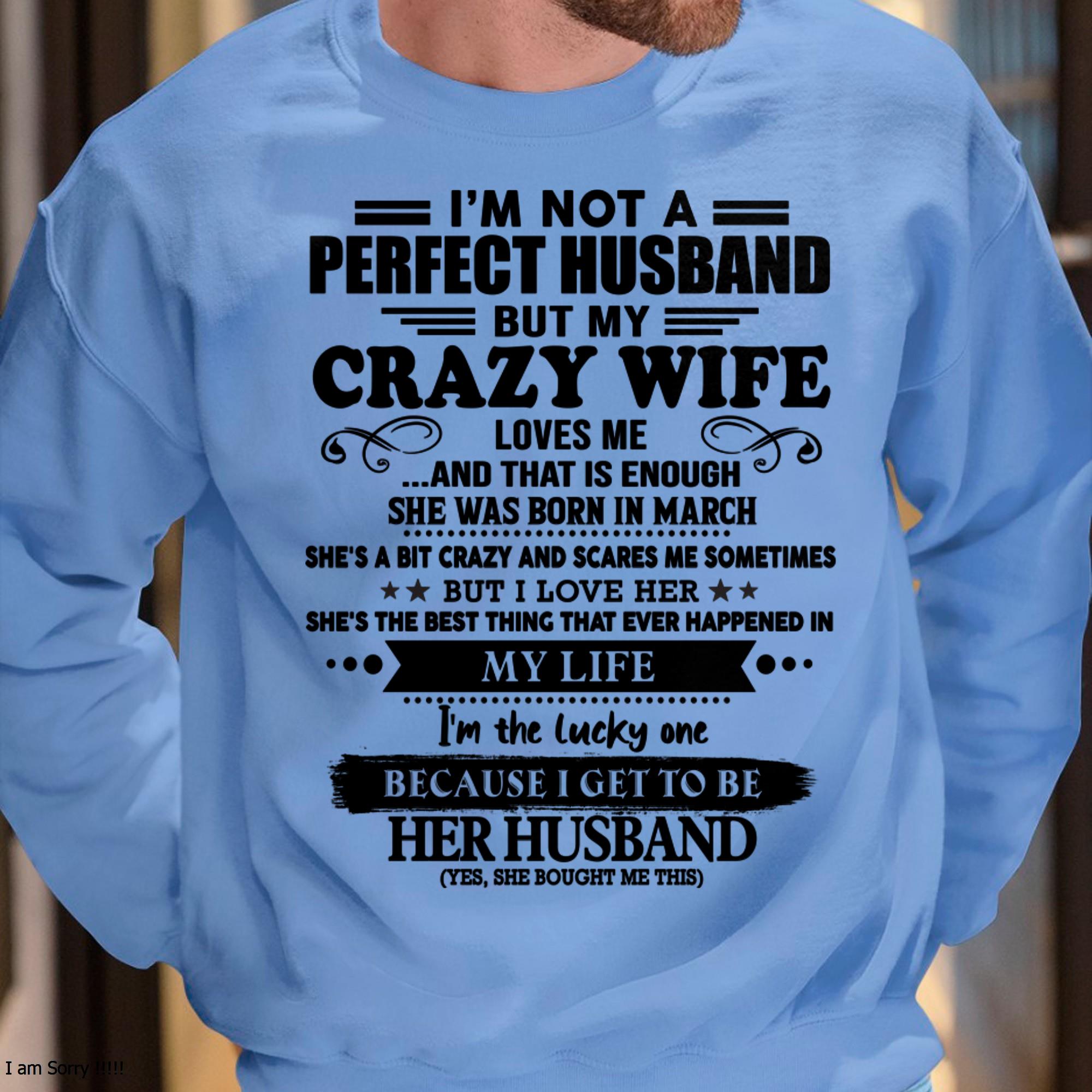 March - I Am Not A Perfect Husband But My Crazy Wife Love Me And That Is Enough - Gift For Husband From Wife - NGHL03 (SKU-QHUSBAND-03)