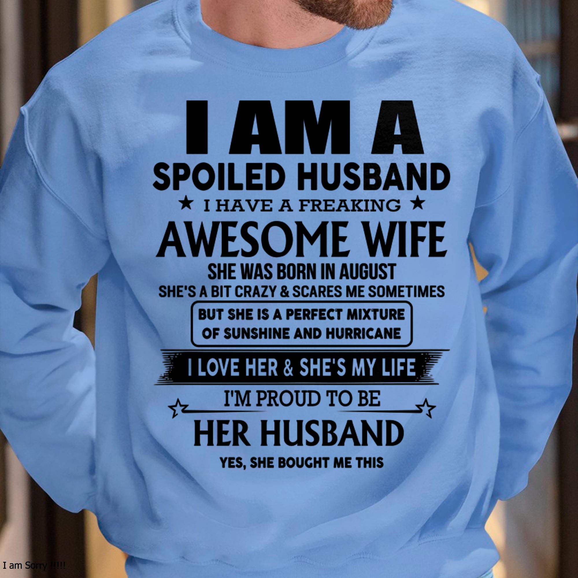 August - I Am A Spoiled Husband I Have A Freaking Awesome Wife - Gift For Husband From Wife - NGHL08 (SKU-HUS-TS-08)