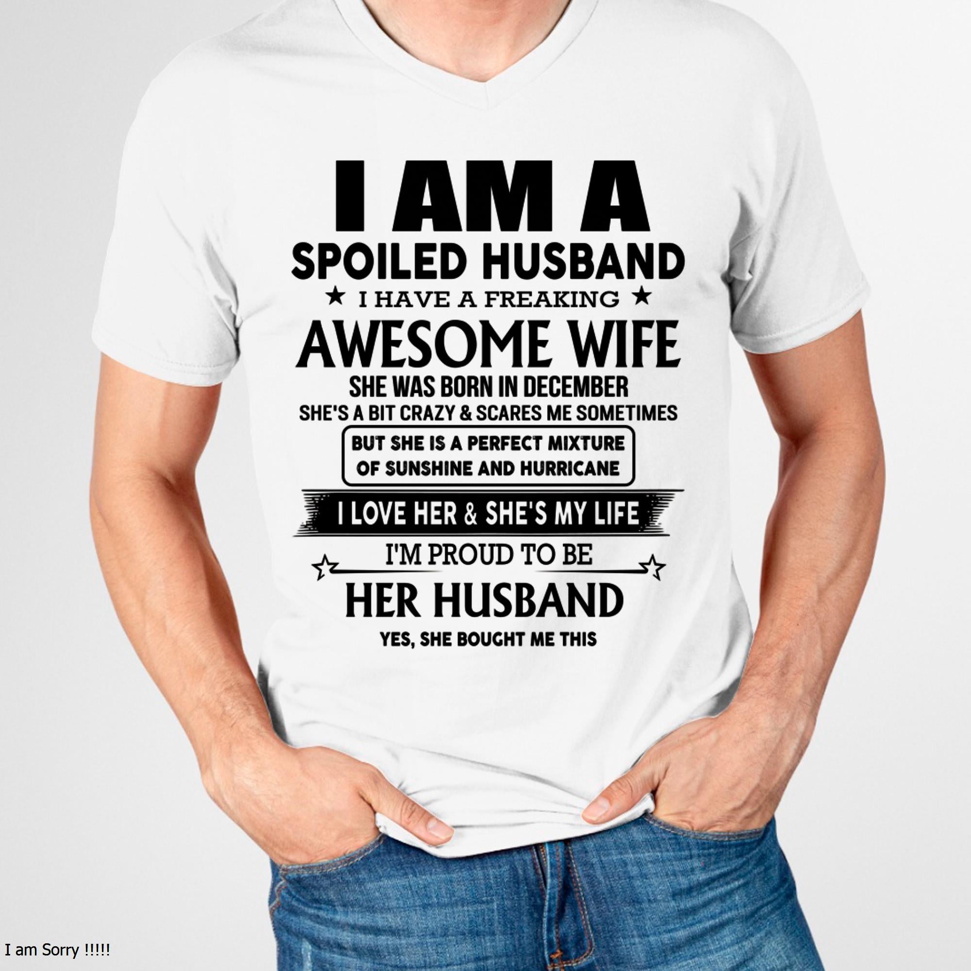 December - I Am A Spoiled Husband I Have A Freaking Awesome Wife - Gift For Husband From Wife - NGHL12 (SKU-HUS-TS-12)