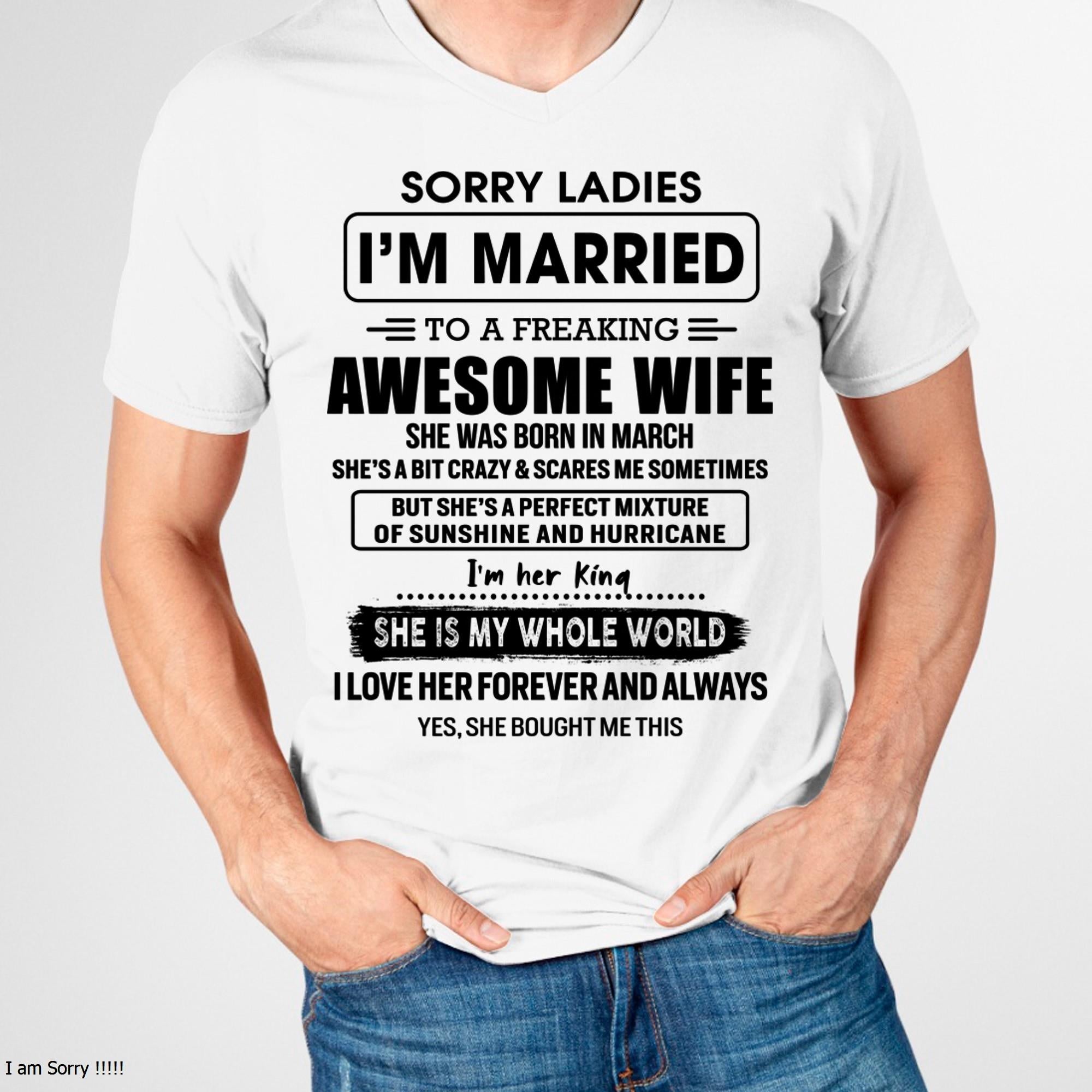 March - Sorry Ladies I Am Married To A Freaking Awesome Wife - Gift For Husband From Wife - NGHL03 (SKU-TWIFE-03)