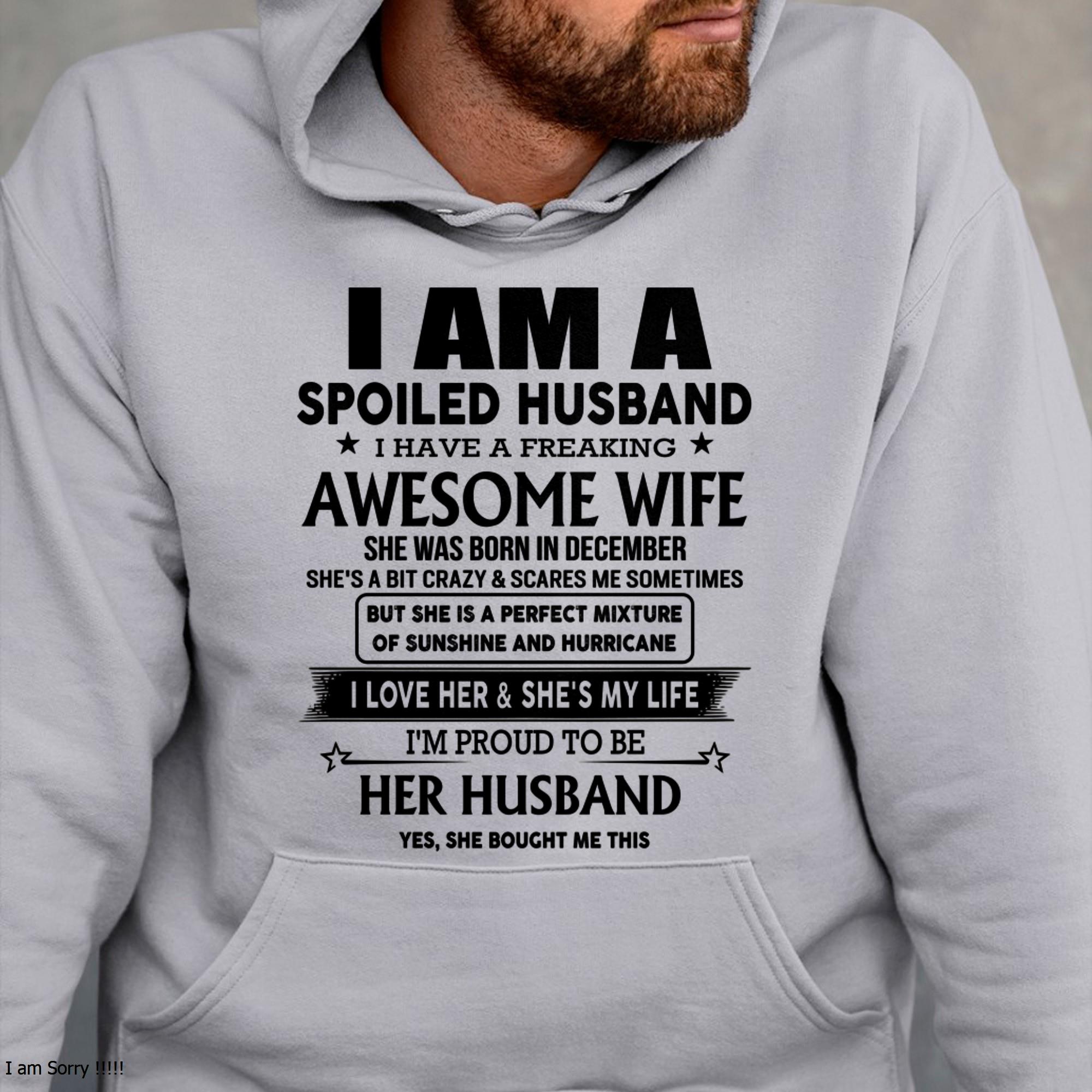 December - I Am A Spoiled Husband I Have A Freaking Awesome Wife - Gift For Husband From Wife - NGHL12 (SKU-HUS-TS-12)