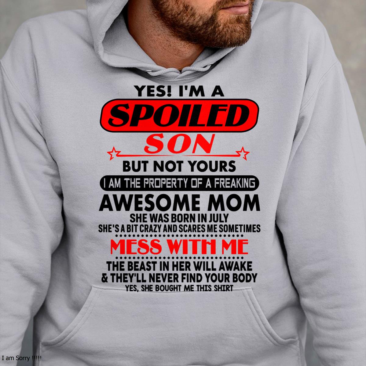 July - I am Spoiled Son - Gift For Son From Mom - NGHL07 - (SKU-T1206MS-07)