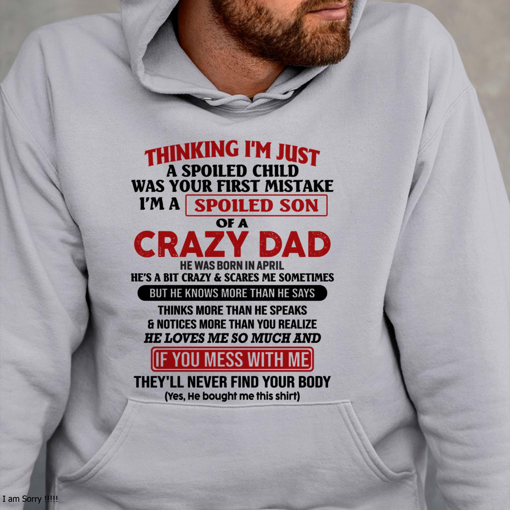I Am Spoiled Son Of A Crazy Dad - Gift for Son From Dad - NGHL04 (SKU-TDS-SPOILED-04)