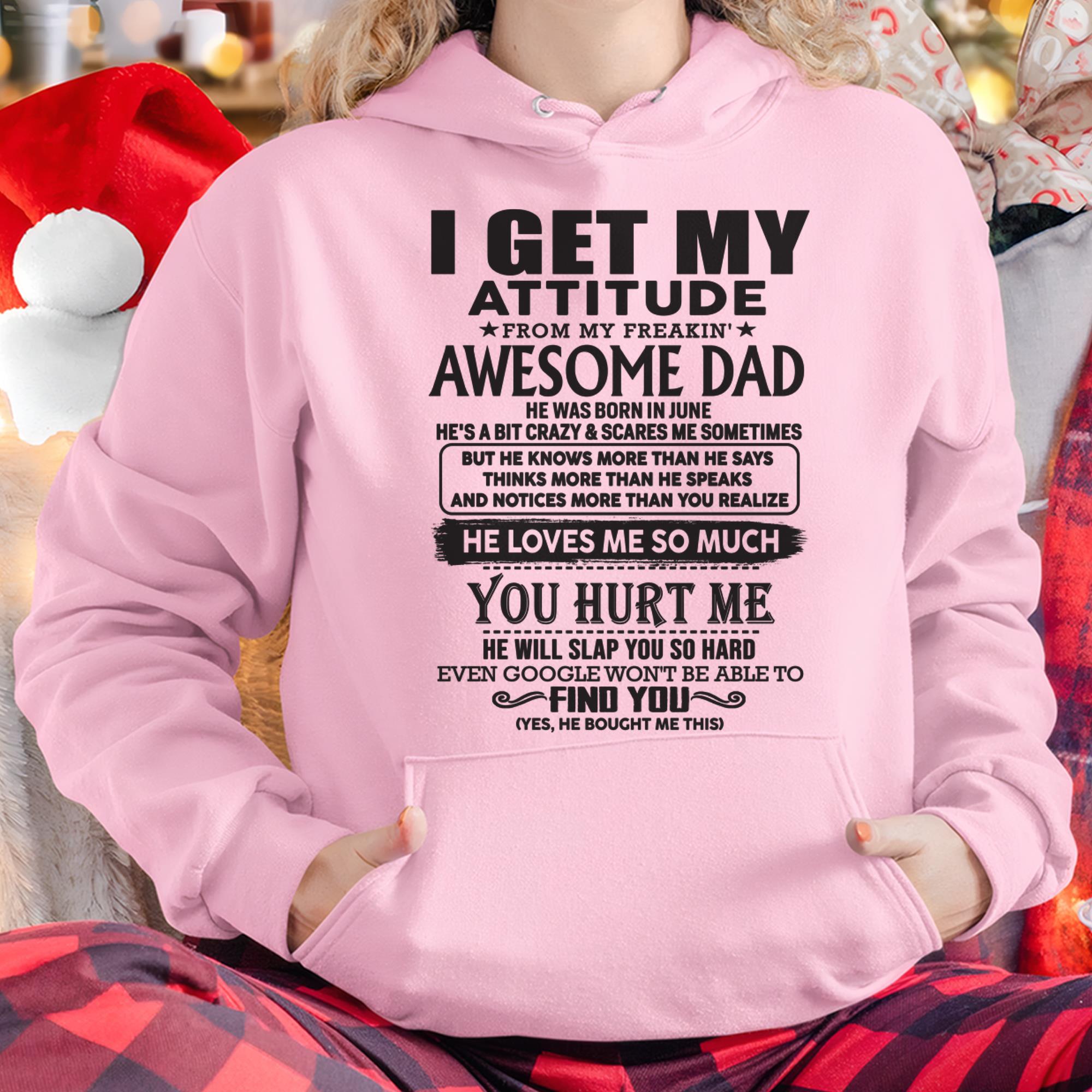 June - I GET MY ATTITUDE FROM MY FREAKIN' AWESOME DAD - Gift for Son and Daughter From Dad - NGHL06 (SKU-TDD-06)