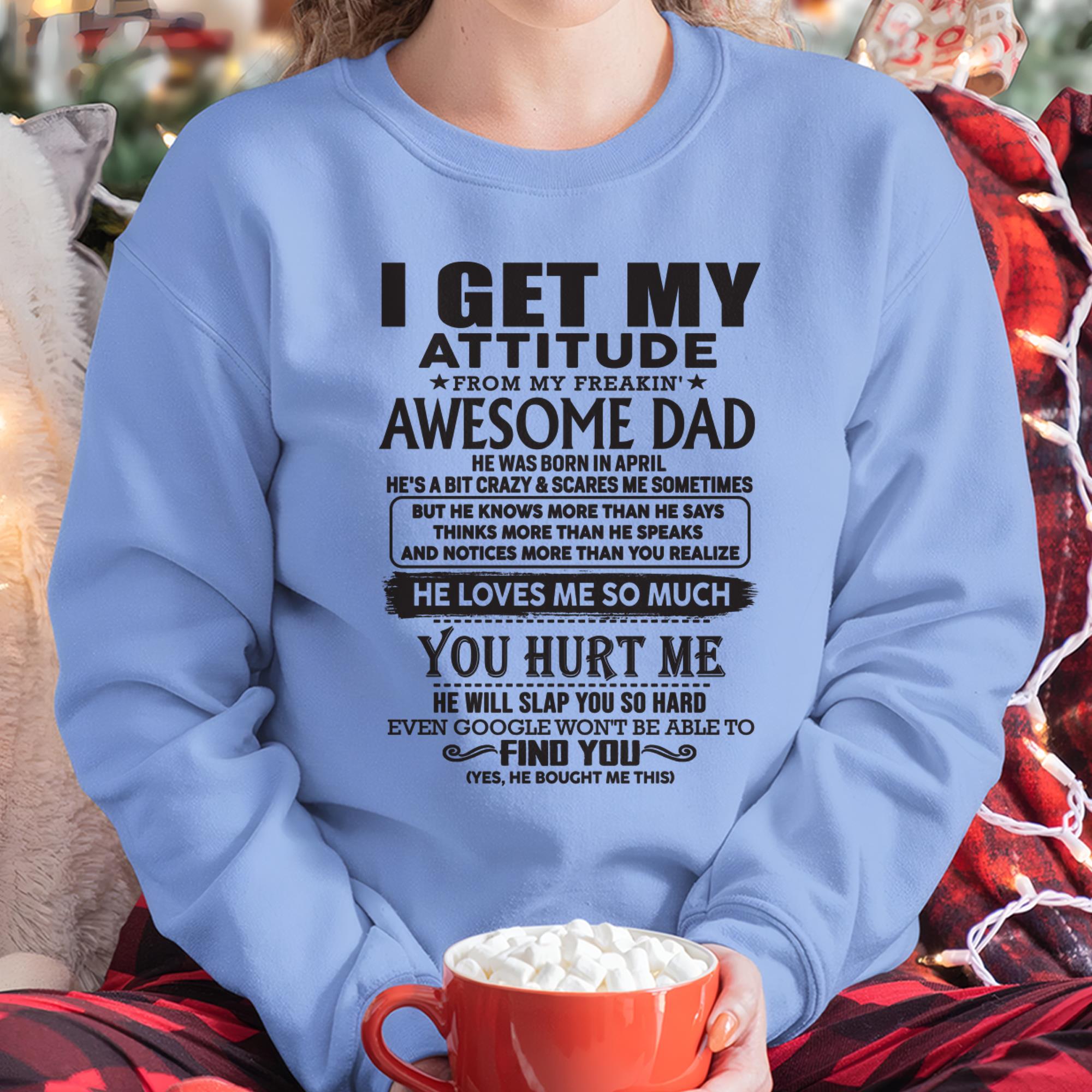 April - I GET MY ATTITUDE FROM MY FREAKIN' AWESOME DAD - Gift for Son and Daughter From Dad - NGHL04 (SKU-TDD-04)