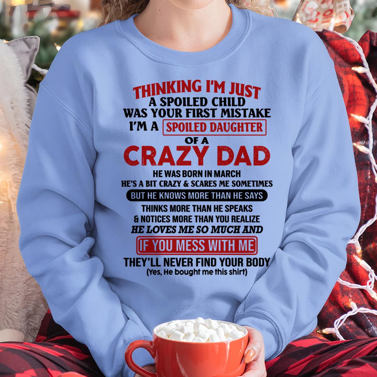 March - I Am Spoiled Daughter Of A Crazy Dad - Gift for Daughter From Dad - NGHL03 (SKU-TDD-SPOILED-03)