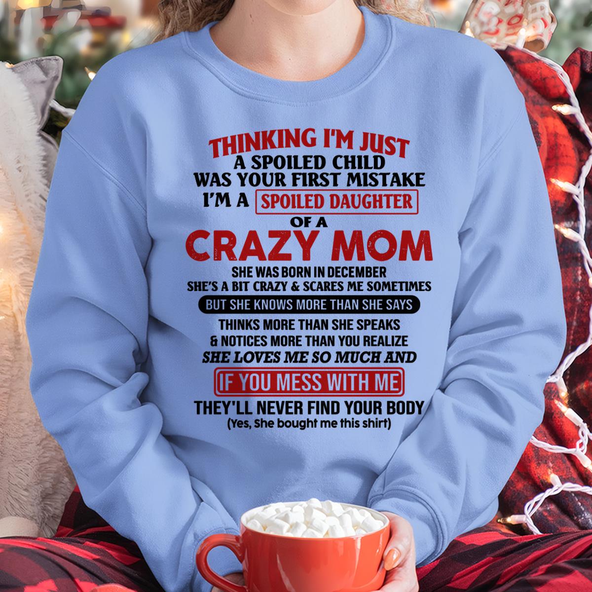 December - I Am Spoiled Daughter Of A Crazy Mom - Gift for Daughter From Mom - NGHL12 (SKU-TMD-SPOILED-12)