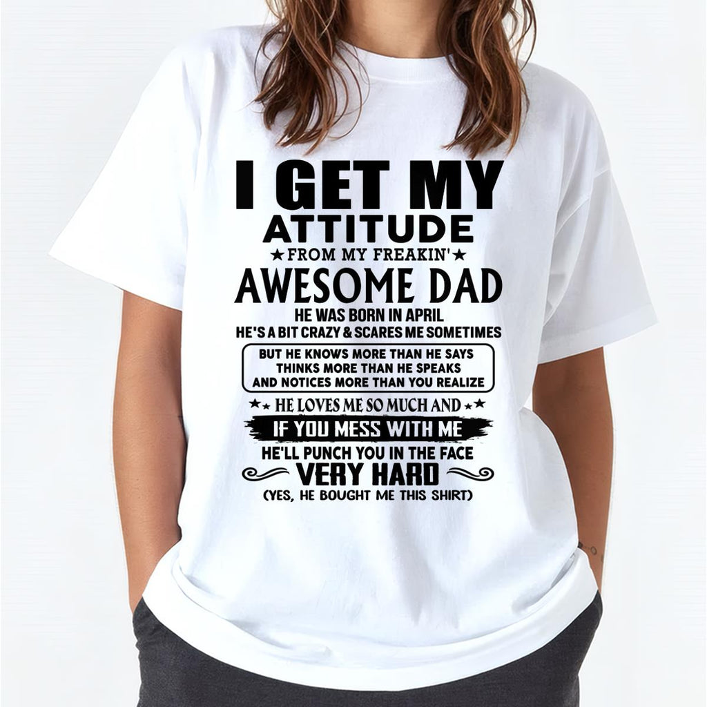 April - Thanks Dad - I GET MY ATTITUDE FROM MY FREAKIN' AWESOME DAD - Gift for Son and Daughter From Dad - NGHL04 (SKU-TDD-CU-04)